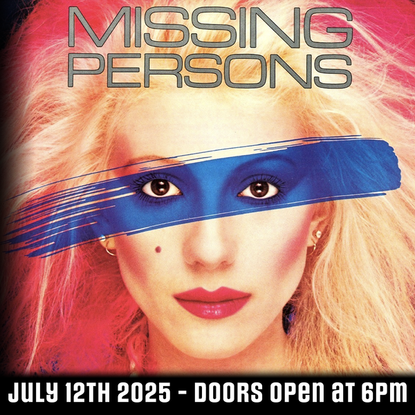 Missing Persons General Admission Ticket, July 12th, 2025, at the Three Clubs, Hollywood California. 7PM Show, Doors open at 6PM - GoDpsMusic