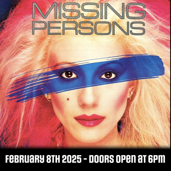 Missing Persons General Admission Ticket, February 8, 2025, at the Three Clubs, Hollywood California. 7PM Show, Doors open at 6PM