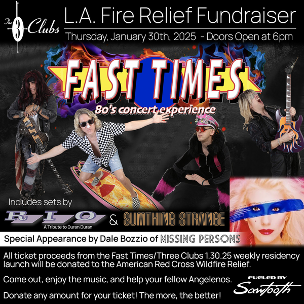 Fast Times/LA Wildfire Relief Fundraiser General Admission Ticket, January 30 2025, at the Three Clubs, Hollywood California. 7PM Show, Doors open at 6PM